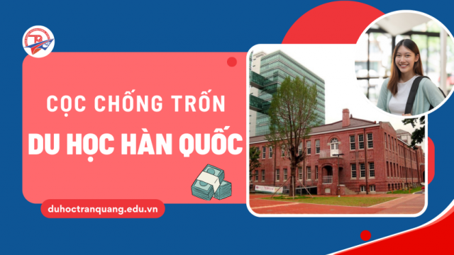 Sự thật về cọc chống trốn du học Hàn Quốc: Đừng để mất tiền oan!